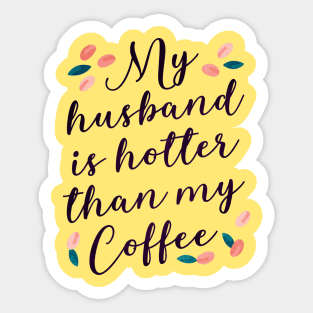 My Husband is Hotter than my Coffee -Funny Love Quotes Sticker